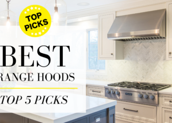 Best Range Hoods: Top 5 Models Reviewed